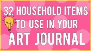 32 Household Items to Use in Your Mixed Media Art Journal [upl. by Gershom455]