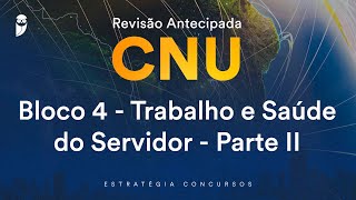 Revisão Antecipada CNU – Bloco 4  Trabalho e Saúde do Servidor  Parte II [upl. by Ebag837]