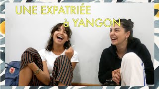 ETRE EXPATRIÉE À YANGON Birmanie  partage dexpérience [upl. by Nicholson]