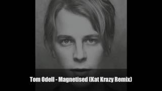 Tom Odell  Magnetised Kat Krazy Remix [upl. by Eerdua404]