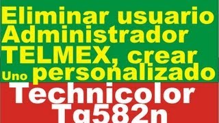 Modificar o Eliminar usuario TELMEX Technilocor TG582n  User Management for the Technicolor TG582n [upl. by Eerrehc580]