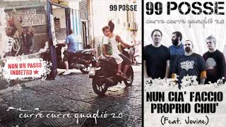 99 POSSE  Nun Cià Faccio Proprio Chiù Feat Jovine  Curre Curre Guagliò 20 [upl. by Marienthal]