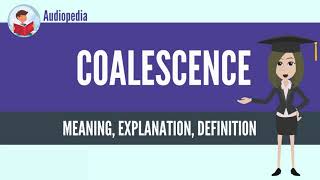 What Is COALESCENCE COALESCENCE Definition amp Meaning [upl. by Behah]