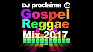 GOSPEL REGGAE MIX 2017  DJ Proclaima Gospel Reggae Mix [upl. by Smada]