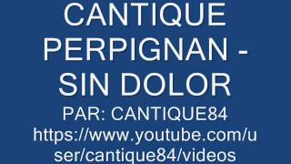 CANTIQUE PERPIGNAN  SIN DOLOR [upl. by Hardden348]