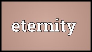 Eternity Meaning [upl. by Ennazzus]