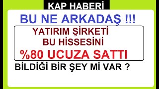 BU NE ARKADAŞ  YATIRIM ŞİRKETİ BU HİSSESİNİ 80 UCUZA SATTI  BİLDİĞİ BİR ŞEY Mİ VAR  BİST BORSA [upl. by Tik252]