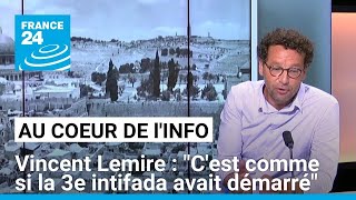 Vincent Lemire  quotCest comme si la 3e intifada avait démarré mais quelle ne disait pas son nomquot [upl. by Selene]