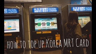 Incheon Airport Seoul  How To Top up Korea MRT Card [upl. by Eixor559]