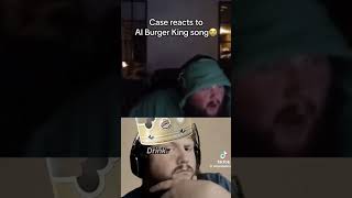 CaseOh reacting to burger king song [upl. by Tammi]