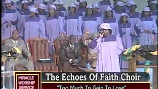 Too Much To Gain To Lose The Echoes Of Faith Choir [upl. by Ccasi752]