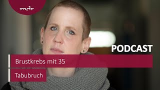 Brustkrebs mit 35 quotPassiert nur den Anderenquot  Podcast Tabubruch  MDR [upl. by Acirrehs23]