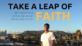 Take A Leap of Faith Why I Moved To LA [upl. by Rozele]