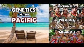 Genetic History of the Pacific Islands Melanesia Micronesia and Polynesia [upl. by Grounds]