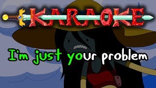 Im Just Your Problem  Adventure Time Karaoke [upl. by Claudelle]