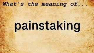 Painstaking Meaning  Definition of Painstaking [upl. by Luhem207]