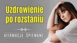 100 Pozytywna Afirmacja UZDROWIENIE PO ROZSTANIU  Afirmacje Śpiewane rozstanie złamaneserce [upl. by Shanahan]