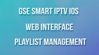 GSE SMART IPTV IOS WEB INTERFACE PLAYLIST MANAGEMENT [upl. by Burrus]