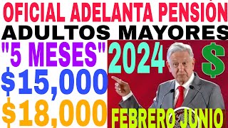 🎉OFICIAL ADELANTA PAGO 15000 Y 18000☝️ ADULTOS MAYORES PENSIÓN AMLO📆 FEBRERO VEDA ELECTORAL🤩 [upl. by Leclair]