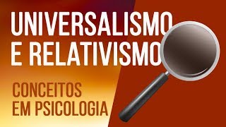 UNIVERSALISMO E RELATIVISMO  SÉRIE CONCEITOS EM PSICOLOGIA [upl. by Elohcim]