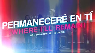 Where Ill Remain Permaneceré En Tí x Generación 12 [upl. by Cogswell632]