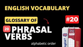 Glossary of Phrasal Verbs for All Exams 20 [upl. by Yarled]