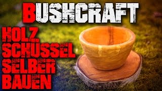 DIY Bushcraft Schüssel selber bauen  Säge Axt Messer  Outdoor Survival Deutsch Deutschland [upl. by Melisa]