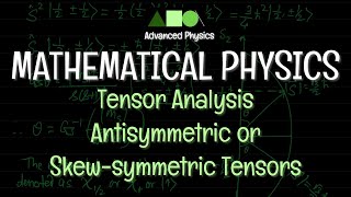 Mathematical Physics  Tensor Analysis  Antisymmetric or Skewsymmetric Tensors [upl. by Tuhn281]