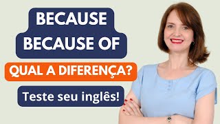 QUAL A DIFERENÇA ENTRE BECAUSE E BECAUSE OF [upl. by Armilla]