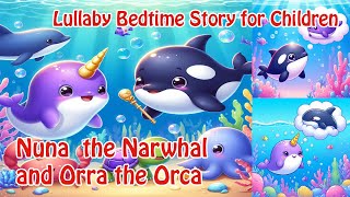 Lullaby Bedtime Story for Children  Nuna and Orra Story of Forgiveness  Fun amp Inspiring  English [upl. by Anita]