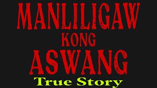 MANLILIGAW KONG ASWANG  ASWANG TRUE STORY [upl. by Krystalle]