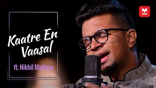 Kaatre En Vaasal Cover ft Nikhil Mathew [upl. by Nobie]