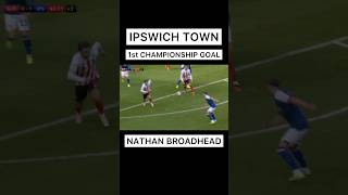 Ipswich Town First Championship Goal Of 2324 ⚽️ Nathan Broadhead ITFC Football [upl. by Luiza632]