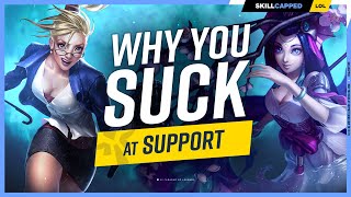 Why You SUCK at Support And How to Fix It  League of Legends [upl. by Ahseem717]