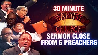 The 30 Minute Baptist Church Sermon Close from 6 Baptist Preachers [upl. by Hannan]