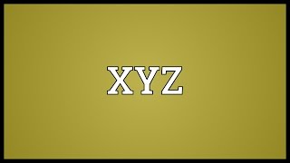 XYZ Meaning [upl. by Prudence]