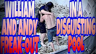 WILLIAM AND ANDY FREAKOUT ON EACH OTHER IN DISGUSTING POOL [upl. by Novick677]