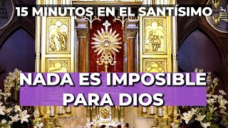 Nada es IMPOSIBLE para DIOS Él Quiere SANARTE Hoy  15 Minutos en el Santísimo [upl. by Cly884]