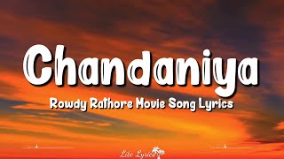 Chandaniya Chup Jana Re Lyrics  Rowdy Rathore  Akshay Kumar Sonakshi Sinha Shreya Ghoshal [upl. by Uttasta]