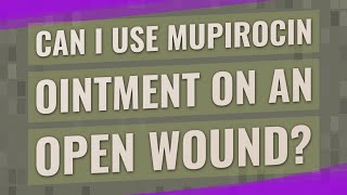 Can I use mupirocin ointment on an open wound [upl. by Ermeena]