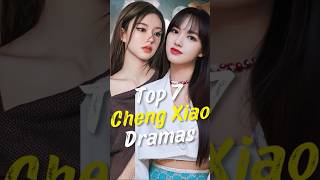 Top 7 Cheng Xiao Dramas You Need to Watch joindrama chengxiao short chinesedrama dramalist [upl. by Toh288]