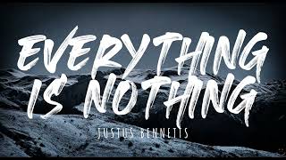 Justus Bennetts  Everything Is Nothing Lyrics [upl. by Orhtej]