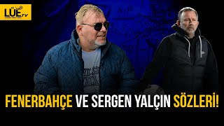 FENERBAHÇE VE SERGEN YALÇIN SÖZLERİ LÜECESİNE fenerbahçe sergenyalçın [upl. by Salena]