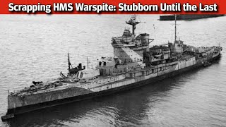 Scrapping HMS Warspite Stubborn Until the Last [upl. by Emoraj]