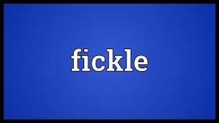 Fickle Meaning [upl. by Stutman618]