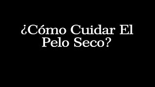 ¿Cómo Cuidar El Pelo Seco  Tratamientos Para El Cabello Seco [upl. by Yrolam]