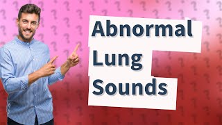 What are 4 abnormal lung sounds you may hear [upl. by Arreik619]