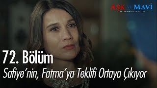 Safiyenin Fatmaya teklifi ortaya çıktı  Aşk ve Mavi 72 Bölüm [upl. by Albertson]