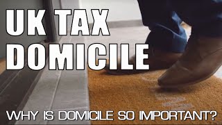 UK Tax Domicile  Why is your domicile so important [upl. by Magas]