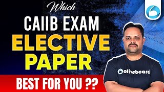 Which CAIIB Elective Paper is Best For You   CAIIB Elective Paper  CAIIB Exam November 2024 [upl. by Foscalina]